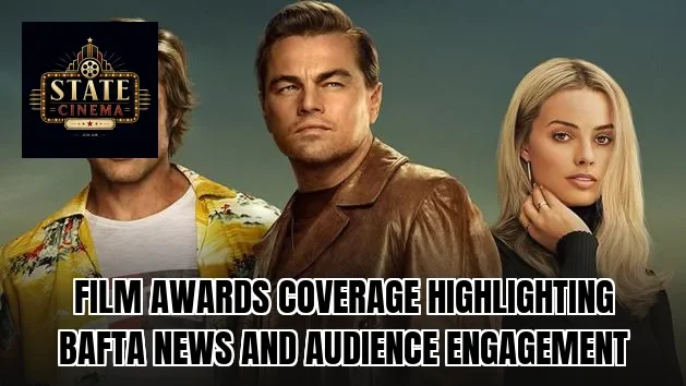 Film awards coverage highlighting BAFTA news and audience engagement