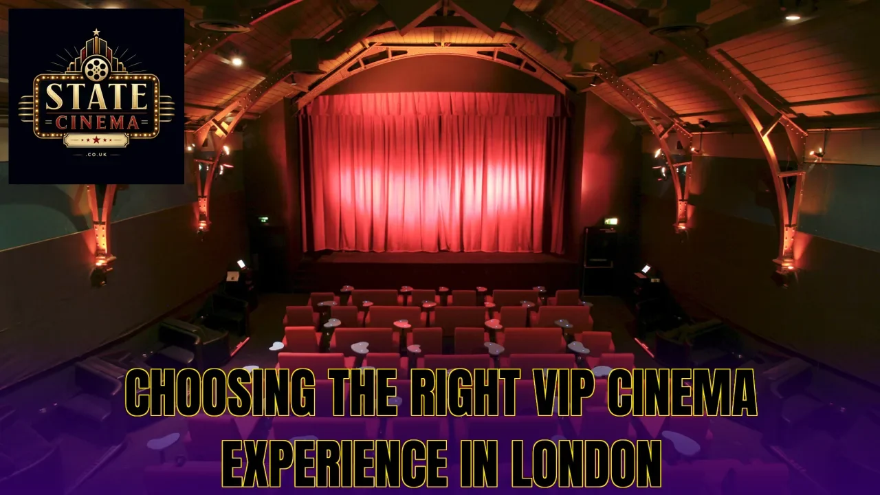 Choosing the right VIP cinema experience in London
