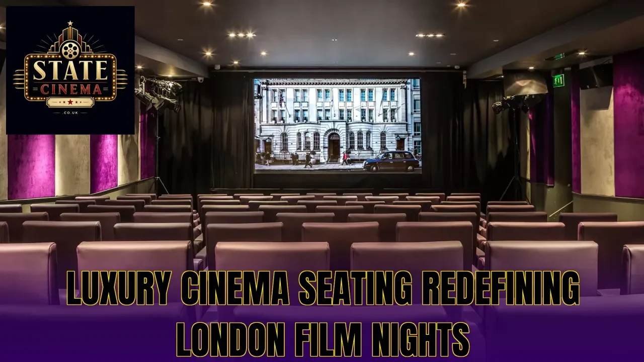Luxury cinema seating redefining London film nights